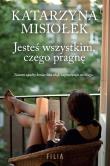 Jesteś wszystkim, czego pragnę. Autor: Misiołek Katarzyna. Dadada.pl Okładka książki Jesteś wszystkim, czego pragnę