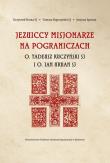 Jezuiccy misjonarze na pograniczach. Autor: Krzysztof Homa SJ, Tomasz Kopczyński SJ. Dadada.pl Okładka książki Jezuiccy misjonarze na pograniczach