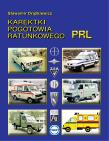Karetki pogotowi ratunkowego PRL. Autor: Drążkiewicz Sławomir. Dadada.pl Okładka książki Karetki pogotowi ratunkowego PRL