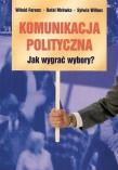 Okładka książki Komunikacja polityczna Jak wygrać wybory?