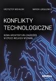 Konflikty technologiczne. Nowa architektura.... Autor: Michalski Krzysztof, Marcin Jurgilewicz. Dadada.pl Okładka książki Konflikty technologiczne. Nowa architektura...
