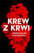 Krew z krwi. Autor: Piotrowski Przemysław. Dadada.pl Okładka książki Krew z krwi