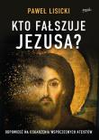 Okładka książki Kto fałszuje Jezusa?