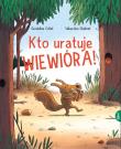 Kto uratuje Wiewióra. Autor: Collet Geraldine, Chebret Sebastien. Dadada.pl Okładka książki Kto uratuje Wiewióra
