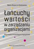 Okładka książki Łańcuchy wartości w zarządzaniu organizacjami. Wyzwania innowacyjno-kryzysowe