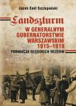 Landszturm W Generalnym Gubernatorstwie Warszawskim 1915-1918. Autor: Szczepański Jacek Emil. Dadada.pl Okładka książki Landszturm W Generalnym Gubernatorstwie Warszawskim 1915-1918