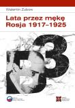 Lata przez mękę Rosja 1917-1925. Autor: Zubow Walentin. Dadada.pl Okładka książki Lata przez mękę Rosja 1917-1925