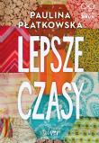 Lepsze czasy. Autor: Płatkowska Paulina. Dadada.pl Okładka książki Lepsze czasy