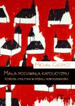 Mała pochwała katolicyzmu. Kościół i polityka w późnej nowoczesności. Autor: Gierycz Michał. Dadada.pl Okładka książki Mała pochwała katolicyzmu. Kościół i polityka w późnej nowoczesności