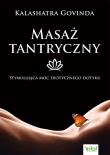 Masaż tantryczny. Stymulująca moc erotycznego dotyku wyd. 2021. Autor: Govinda Kalashatra. Dadada.pl Okładka książki Masaż tantryczny. Stymulująca moc erotycznego dotyku wyd. 2021