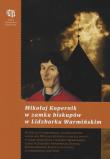 Mikołaj Kopernik w zamku biskupów w Lidzbarku Warmińskim. Autor:   Praca zbiorowa. Dadada.pl Okładka książki Mikołaj Kopernik w zamku biskupów w Lidzbarku Warmińskim