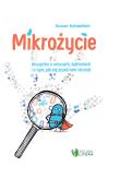 Mikrożycie. Wszystko o wirusach, bakteriach.... Autor: Susan Schadlich. Dadada.pl Okładka książki Mikrożycie. Wszystko o wirusach, bakteriach...