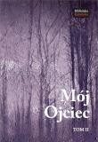 Mój Ojciec tom II. Autor: Stanisław Jankowski. Dadada.pl Okładka książki Mój Ojciec tom II