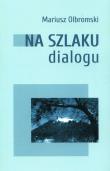 Na szlaku dialogu. Autor: Olbromski Mariusz. Dadada.pl Okładka książki Na szlaku dialogu