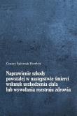 Okładka książki Naprawienie szkody powstałej w następstwie śmierci wskutek uszkodzenia ciała lub wywołania rozstroju