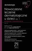 Okładka książki Nowoczesne leczenie dermatologiczne u dzieci cz. I. Wybrane zagadnienia.