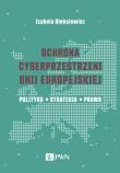 Okładka książki Ochrona cyberprzestrzeni Unii Europejskiej. Polityka – Strategia – Prawo