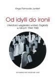 Od idylli do ironii Literatura węgierska wobec Zagłady w latach 1944-1948. Autor: Piotrowiak-Junkiert Kinga. Dadada.pl Okładka książki Od idylli do ironii Literatura węgierska wobec Zagłady w latach 1944-1948