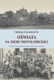 Oświata na Ziemi Niepołomickiej. Autor: Olearczyk Teresa Ewa. Dadada.pl Okładka książki Oświata na Ziemi Niepołomickiej