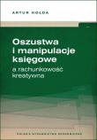 Oszustwa i manipulacje księgowe a rachunkowość kreatywna. Autor: Hołda Artur. Dadada.pl Okładka książki Oszustwa i manipulacje księgowe a rachunkowość kreatywna