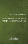 Okładka książki Podstawowe zagadnienia etyki adwokackiej