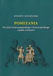 Pomezania Na styku świata pogańskiego i chrześcijańskiego (studia z dziejów). Autor: Szczepański Seweryn. Dadada.pl Okładka książki Pomezania Na styku świata pogańskiego i chrześcijańskiego (studia z dziejów)