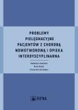 Okładka książki Problemy pielęgnacyjne pacjentów z chorobą nowotworową i opieka interdyscyplinarna