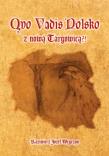 Quo Vadis Polsko z nową Targowicą?!. Autor: Kazimierz Józef Węgrzyn. Dadada.pl Okładka książki Quo Vadis Polsko z nową Targowicą?!