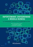 Raportowanie zintegrowane o modelu biznesu w kreowaniu wartości przedsiębiorstwa. Autor: Dratwińska-Kania Beata, Ferens Aleksandra, Aleksandra Szewieczek. Dadada.pl Okładka książki Raportowanie zintegrowane o modelu biznesu w kreowaniu wartości przedsiębiorstwa