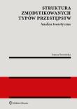 Struktura zmodyfikowanych typów przestępstw Analiza teoretyczna. Autor: Brzezińska Joanna. Dadada.pl Okładka książki Struktura zmodyfikowanych typów przestępstw Analiza teoretyczna