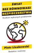 Świat bez równowagi bezpieczeństwa. Autor: Lizakowski Piotr. Dadada.pl Okładka książki Świat bez równowagi bezpieczeństwa