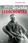Święta Urszula Ledóchowska. Autor: Joanna Wieliczka-Szarkowa. Dadada.pl Okładka książki Święta Urszula Ledóchowska