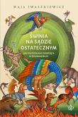 Świnia na sądzie ostatecznym. Autor: Maja Iwaszkiewicz. Dadada.pl Okładka książki Świnia na sądzie ostatecznym