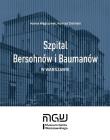 Szpital Bersohnów i Baumanów w Warszawie. Autor: Hanna Węgrzynek, Zieliński Konrad. Dadada.pl Okładka książki Szpital Bersohnów i Baumanów w Warszawie