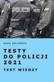 Testy do Policji 2021 Testy wiedzy. Autor: Anna Zalewska. Dadada.pl Okładka książki Testy do Policji 2021 Testy wiedzy