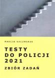 Testy do Policji 2021. Zbiór zadań. Autor: Kaczmarek Marcin. Dadada.pl Okładka książki Testy do Policji 2021. Zbiór zadań