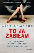 To ja zabiłam. Autor: Gina LaManna, Grażyna Woźniak. Dadada.pl Okładka książki To ja zabiłam