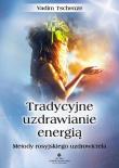 Tradycyjne uzdrawianie energią. Autor: Vadim Tschenze. Dadada.pl Okładka książki Tradycyjne uzdrawianie energią