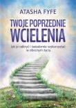 Twoje poprzednie wcielenia. Jak je odkryć.... Autor: Atasha Fyfe. Dadada.pl Okładka książki Twoje poprzednie wcielenia. Jak je odkryć...