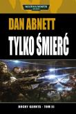Tylko Śmierć. Autor: Dann Abnett. Dadada.pl Okładka książki Tylko Śmierć
