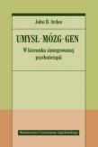 Umysł, mózg, gen. W kierunku zintegrowanej psychoterapii. Autor: John B. Arden. Dadada.pl Okładka książki Umysł, mózg, gen. W kierunku zintegrowanej psychoterapii