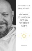 W ciemno za światłem, czyli jak nie stracić wiary. Autor: Jakimowicz Marcin. Dadada.pl Okładka książki W ciemno za światłem, czyli jak nie stracić wiary