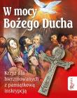 W mocy Bożego Ducha. Pamiątka sakramentu.... Autor:   Praca zbiorowa. Dadada.pl Okładka książki W mocy Bożego Ducha. Pamiątka sakramentu...