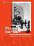 Wacław Kornblum. Wspomnienia. Moja wersja. Autor: Izaak (Wacek) Kornblum. Dadada.pl Okładka książki Wacław Kornblum. Wspomnienia. Moja wersja