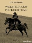 Wielki koniuszy polskiego filmu. Autor: Dzięciołowski Piotr. Dadada.pl Okładka książki Wielki koniuszy polskiego filmu