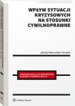 Wpływ sytuacji kryzysowych na stosunki cywilnoprawne. Autor: Kondek Jędrzej Maksymilian. Dadada.pl Okładka książki Wpływ sytuacji kryzysowych na stosunki cywilnoprawne