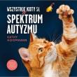 Wszystkie koty są w spektrum autyzmu. Autor: Hoopmann Kathy. Dadada.pl Okładka książki Wszystkie koty są w spektrum autyzmu