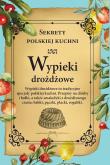 Wypieki drożdżowe. Sekrety polskiej kuchni. Autor: Opracowanie zbiorowe. Dadada.pl Okładka książki Wypieki drożdżowe. Sekrety polskiej kuchni
