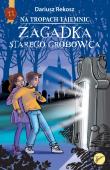 Zagadka starego grobowca. Na tropach tajemnic. Tom 2. Autor: Rekosz Dariusz. Dadada.pl Okładka książki Zagadka starego grobowca. Na tropach tajemnic. Tom 2