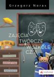 Zajęcia twórcze w szkole Część 2. Autor: Noras Grzegorz. Dadada.pl Okładka książki Zajęcia twórcze w szkole Część 2
